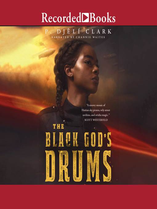 Title details for The Black God's Drums by P. Djèlí Clark - Available